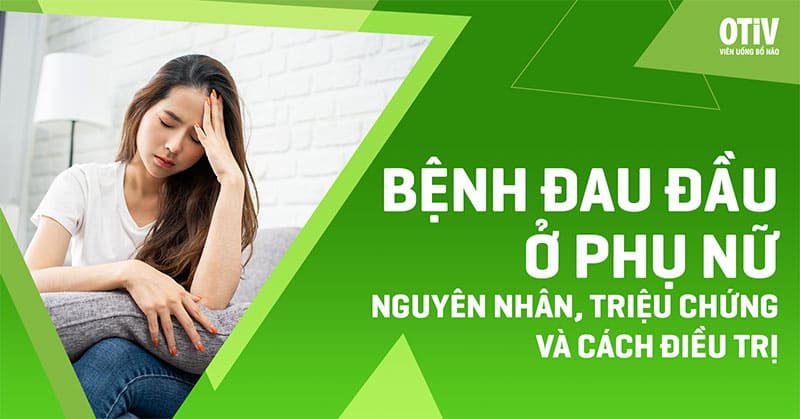 benh dau dau o phu nu Bệnh đau đầu ở phụ nữ