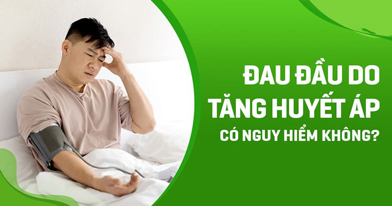 Đau đầu do tăng huyết áp có nguy hiểm không? 9 cách giảm triệu chứng