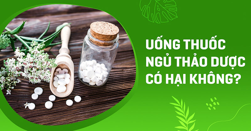 uống thuốc ngủ thảo dược có hại không