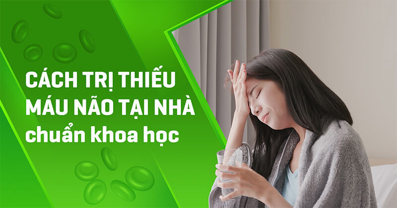 Cách trị thiếu máu não tại nhà hiệu quả nhất bạn cần biết