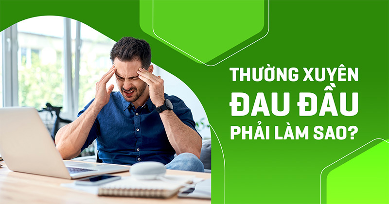 thường xuyên đau đầu