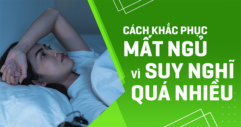 mất ngủ vì suy nghĩ quá nhiều