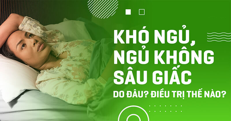 kho ngu ngu khong sau giac 1 Khó ngủ ngủ không sâu giấc nguyên nhân do đâu?