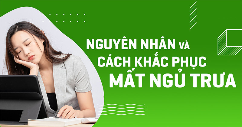Nguyên nhân và cách khắc phục mất ngủ trưa