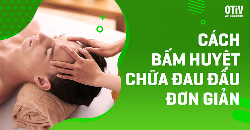 Cách bấm huyệt chữa đau đầu