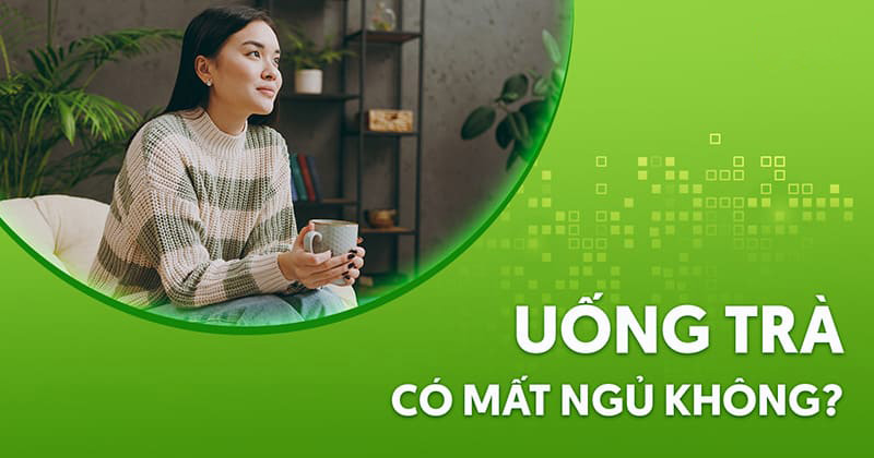 Uống trà có mất ngủ không?