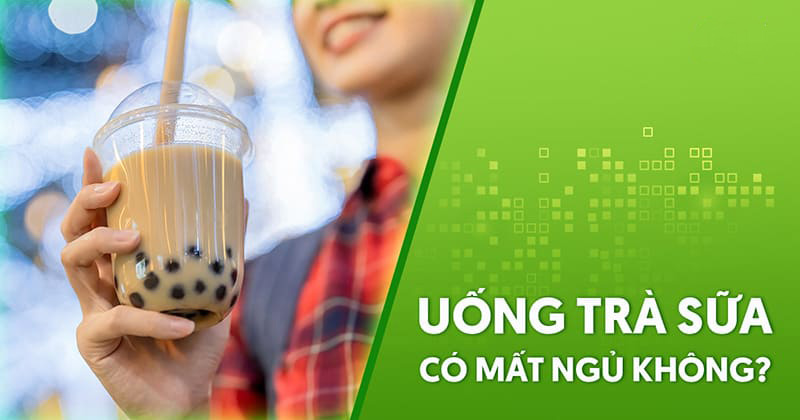 Uống trà sữa có mất ngủ không?