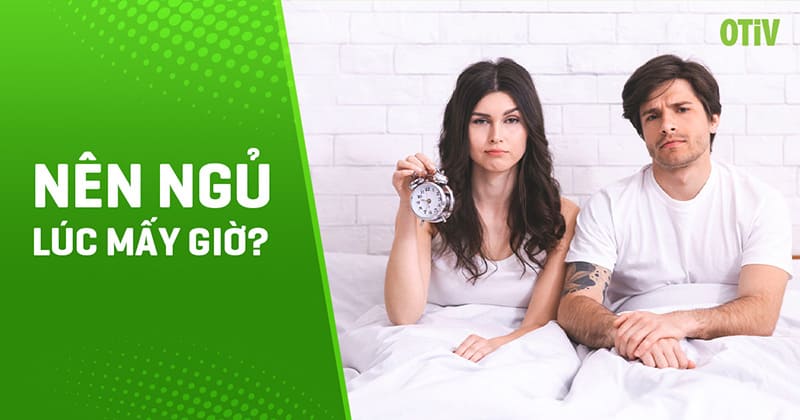 Nên ngủ lúc mấy giờ?