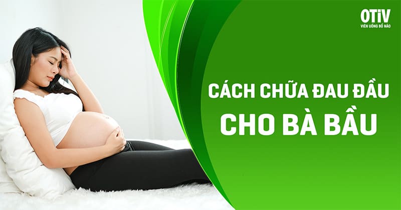 Cách chữa đau đầu cho bà bầu