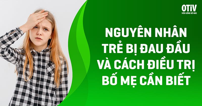 tre bi dau dau Nguyên nhân trẻ bị đau đầu