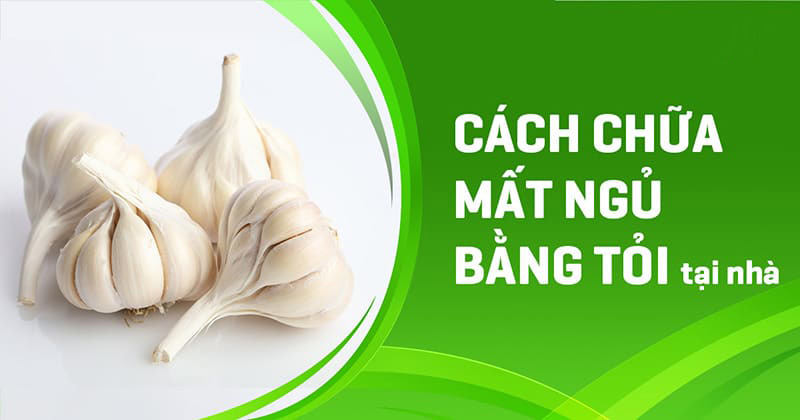 Cách chữa mất ngủ bằng tỏi
