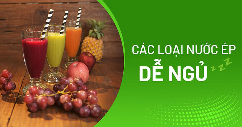 Các loại nước ép dễ ngủ