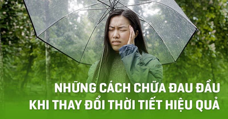 8 cách chữa đau đầu khi thay đổi thời tiết nhanh chóng