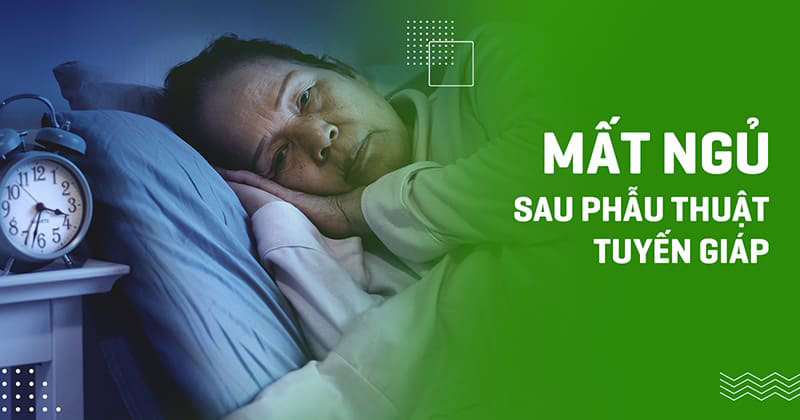 mất ngủ sau phẫu thuật tuyến giáp