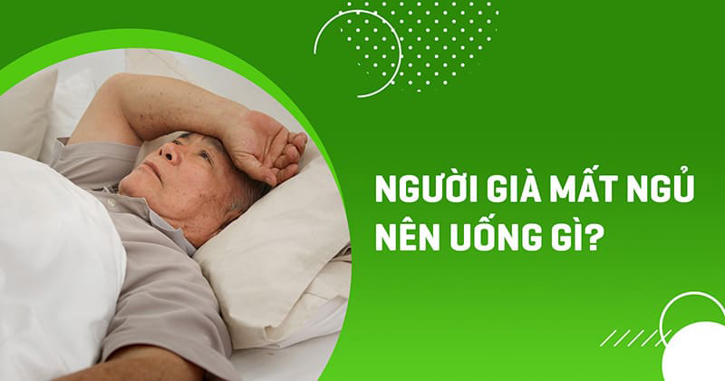 Người già mất ngủ nên uống gì?