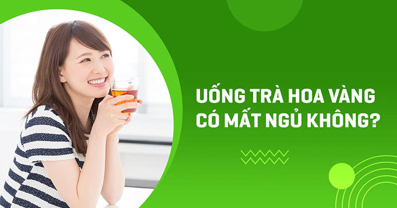 uống trà hoa vàng có mất ngủ không