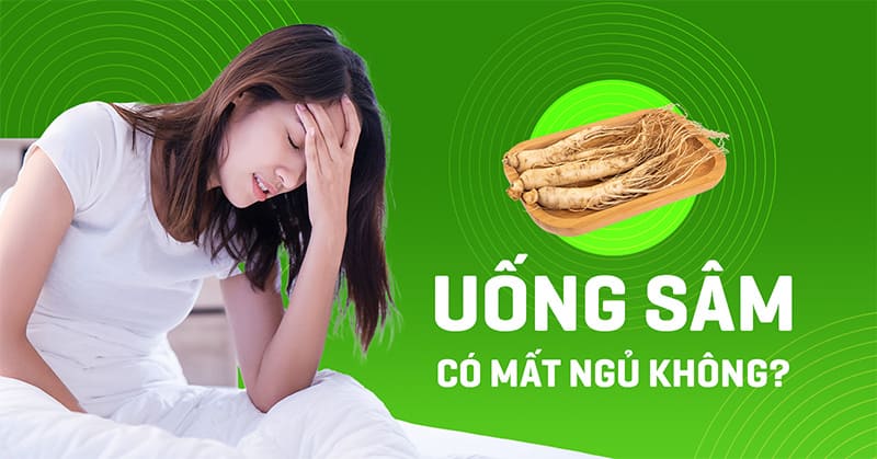 uống sâm có mất ngủ không