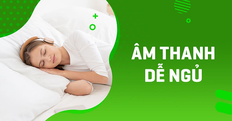 âm thanh dễ ngủ