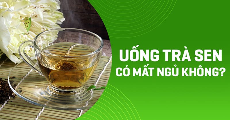uống trà sen có mất ngủ không