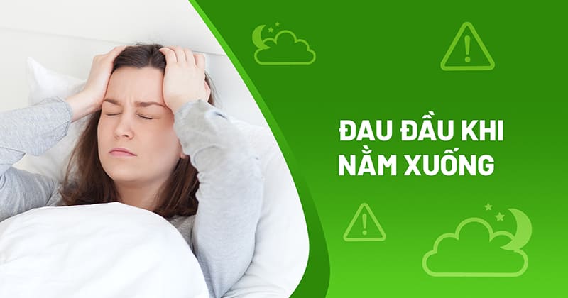 Đau đầu khi nằm xuống: Nguyên nhân, chẩn đoán và cách giảm đau