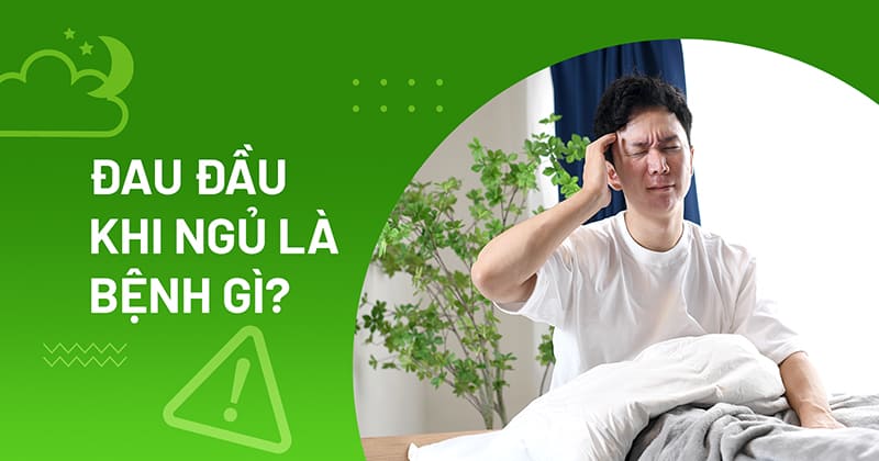 Đau đầu khi ngủ: Triệu chứng, nguyên nhân và cách điều trị