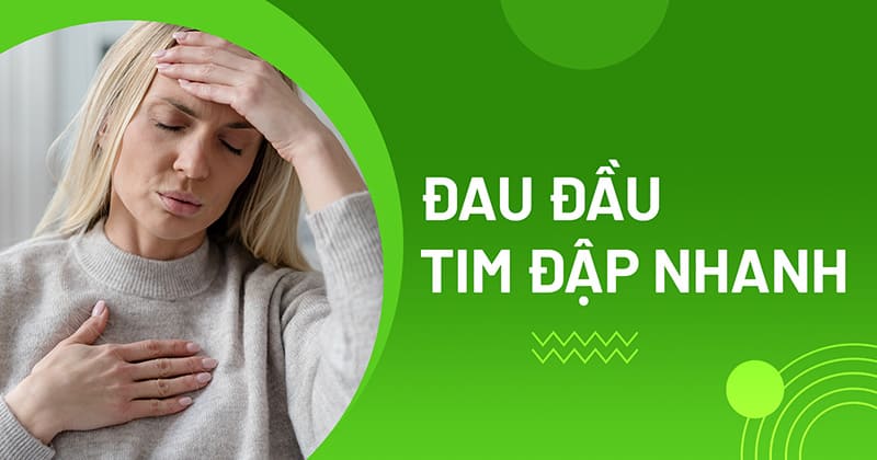 Đau đầu tim đập nhanh nguyên nhân do đâu? Cách điều trị ra sao?