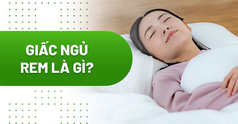 Giấc ngủ REM: Lợi ích và đặc điểm riêng biệt
