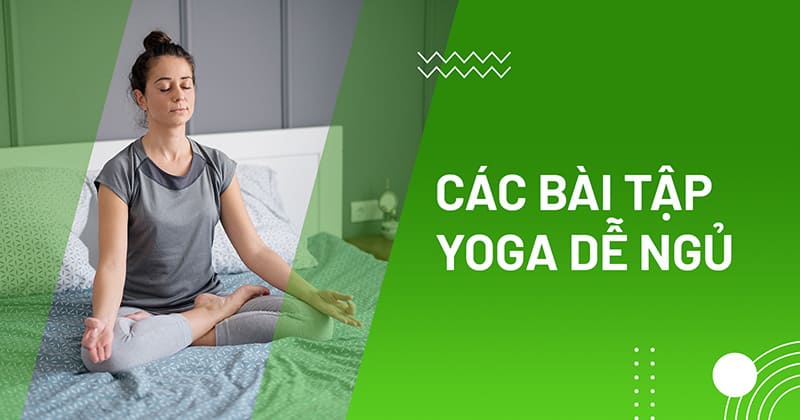 10 bài tập yoga dễ ngủ giúp thư giãn để ngủ ngon và sâu hơn