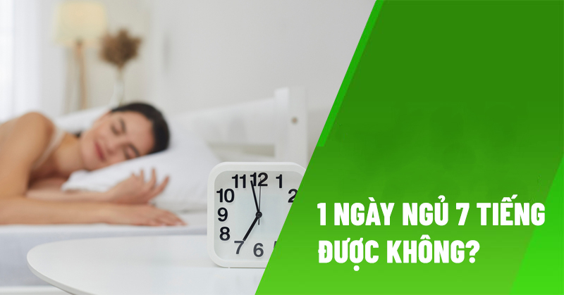 Giải đáp: 1 ngày ngủ 7 tiếng được không?