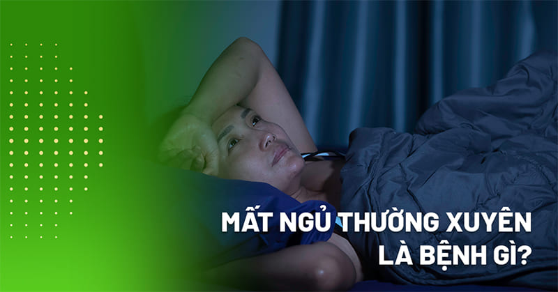 Mất ngủ thường xuyên là bệnh gì? Có sao không?