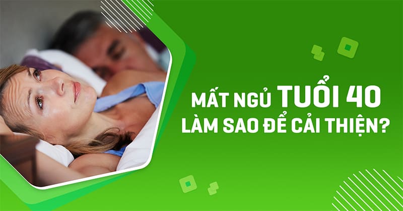 Chữa mất ngủ tuổi 40 như thế nào? Nguyên nhân là do đâu?