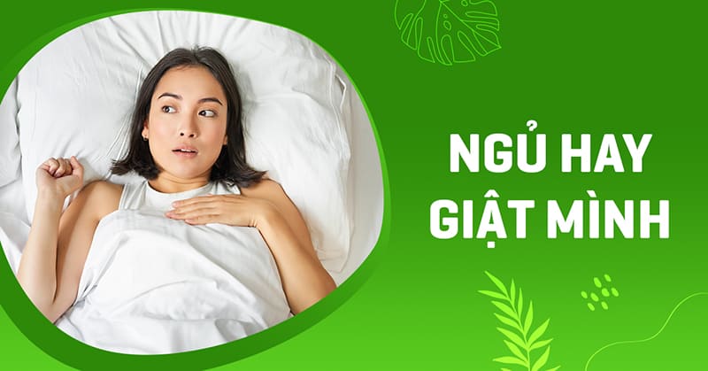 Ngủ hay giật mình có sao không? Nguyên nhân và cách khắc phục