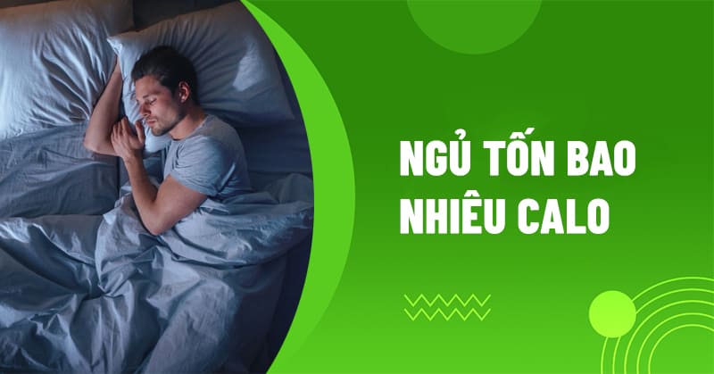 Ngủ tốn bao nhiêu calo? Cơ thể đốt calo thế nào trong lúc bạn ngủ?