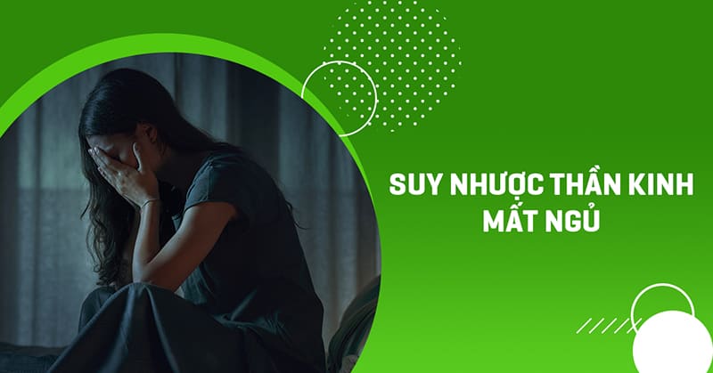 Suy nhược thần kinh mất ngủ​ là như thế nào? Cách điều trị ra sao?