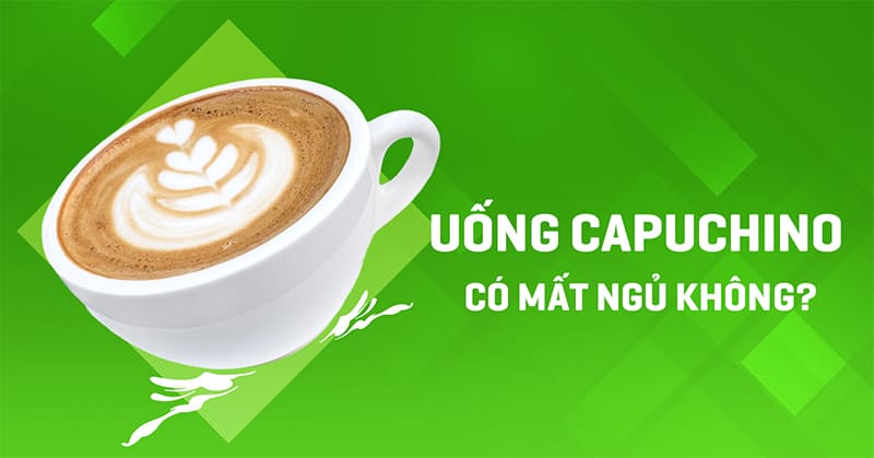 Uống capuchino có mất ngủ không? Nếu bị khó ngủ, phải làm sao?