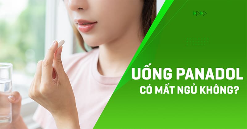 Uống Panadol có mất ngủ không? Cách sử dụng đúng ra sao?