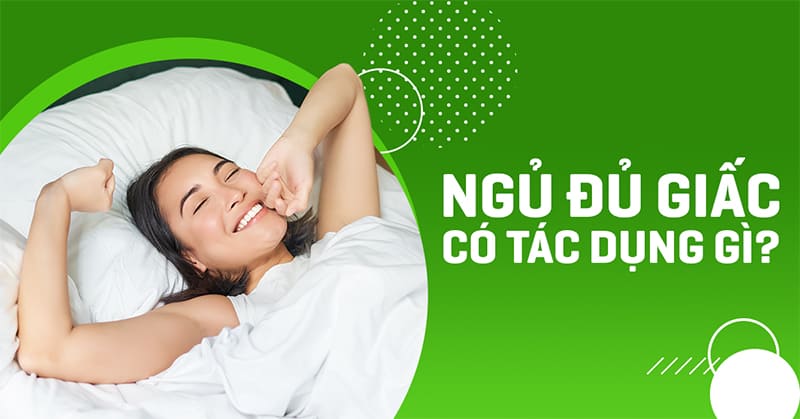 Ngủ đủ giấc có tác dụng gì? Vì sao phải đảm bảo?