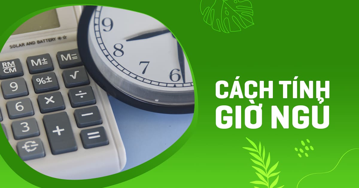 Cách tính giờ ngủ khoa học giúp ngủ sâu và thức dậy tỉnh táo