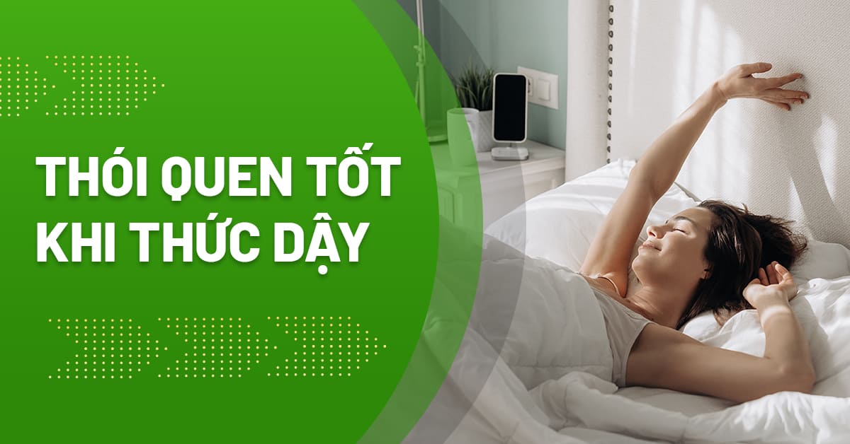 7 thói quen tốt khi thức dậy giúp bạn tràn đầy năng lượng cả ngày