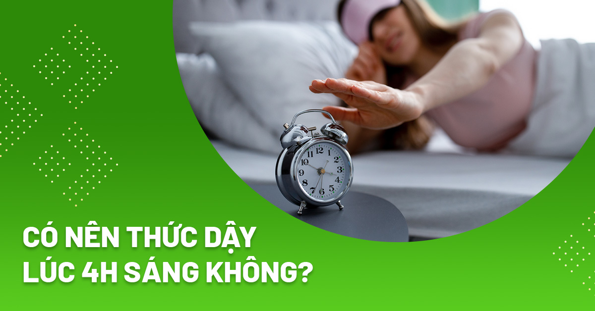 Có nên thức dậy lúc 4h sáng không? Lợi ích và rủi ro