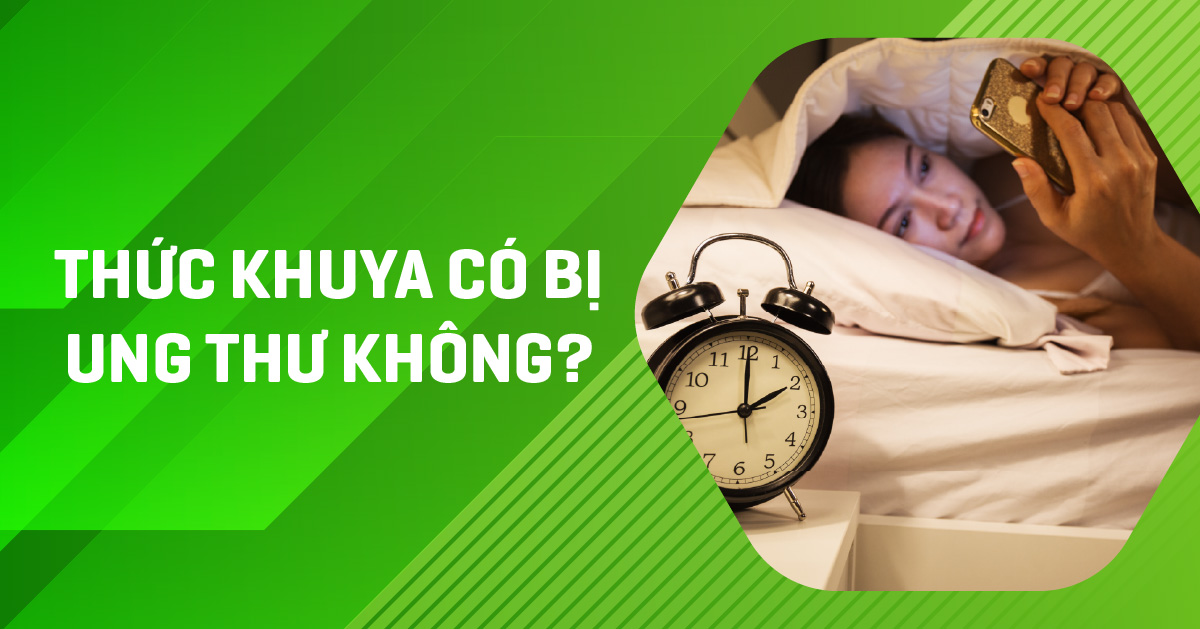 Thức khuya có bị ung thư không? Vì sao làm tăng nguy cơ?