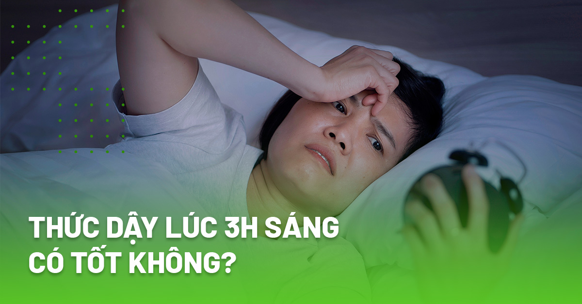Thức dậy lúc 3h sáng có tốt không? Có phải là bệnh lý?
