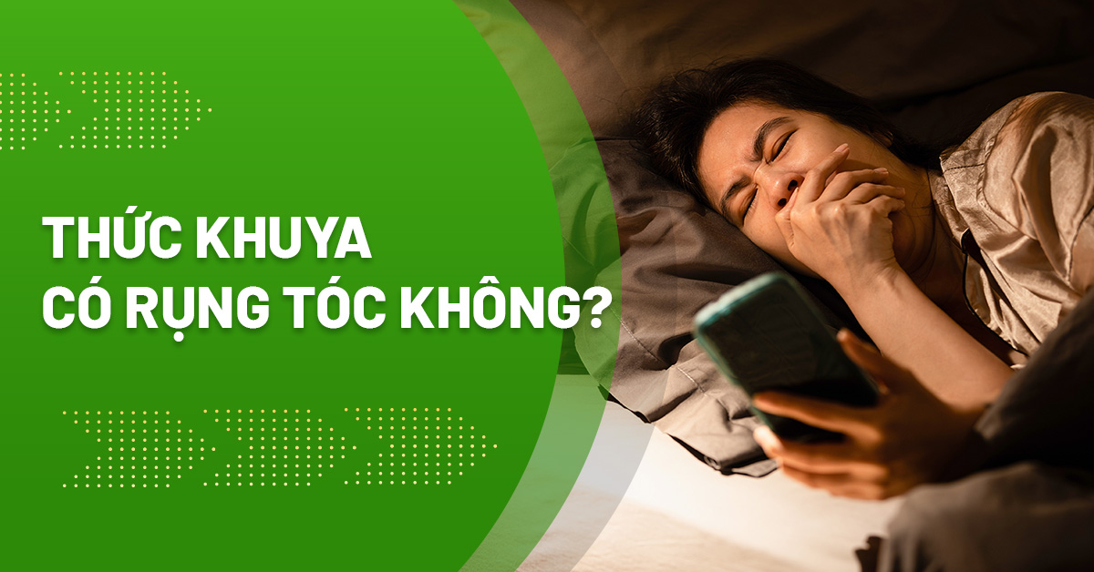Thức khuya có rụng tóc không? Có gây ra hói đầu?