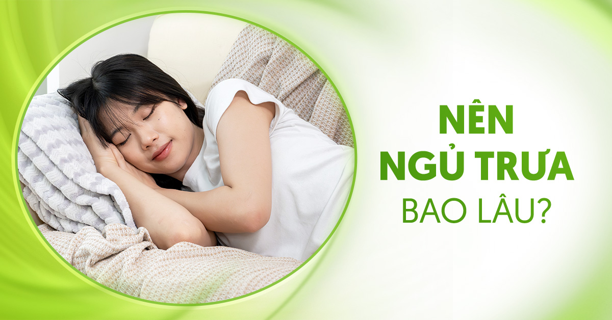 Nên ngủ trưa bao lâu là hợp lý cho sức khỏe?